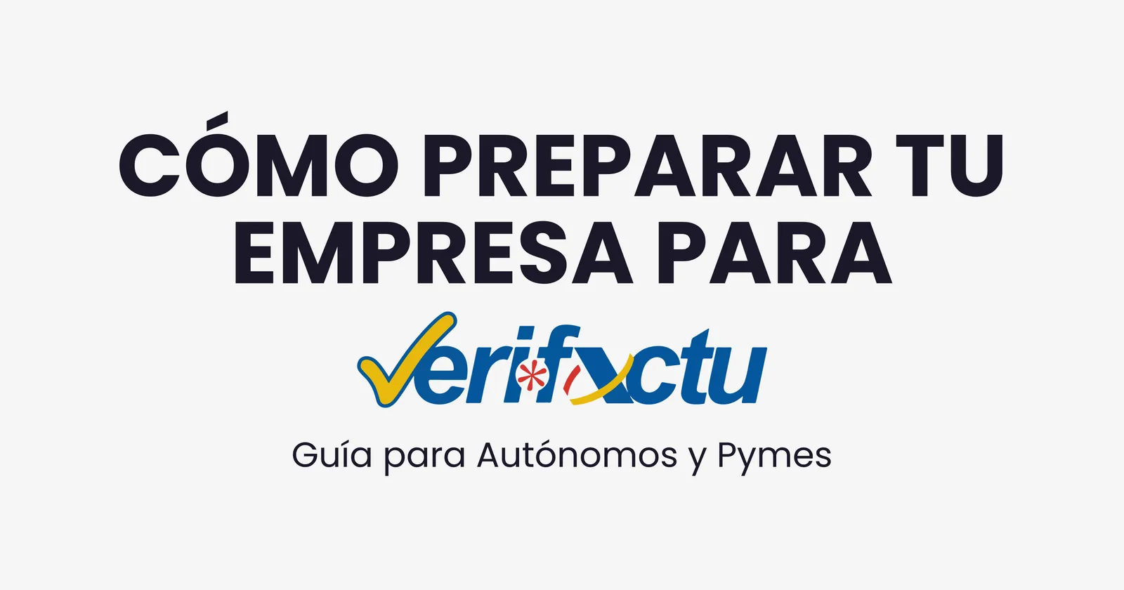 Guía VeriFactu para autónomos y pymes: cómo preparar tu empresa para la facturación verificable en España
