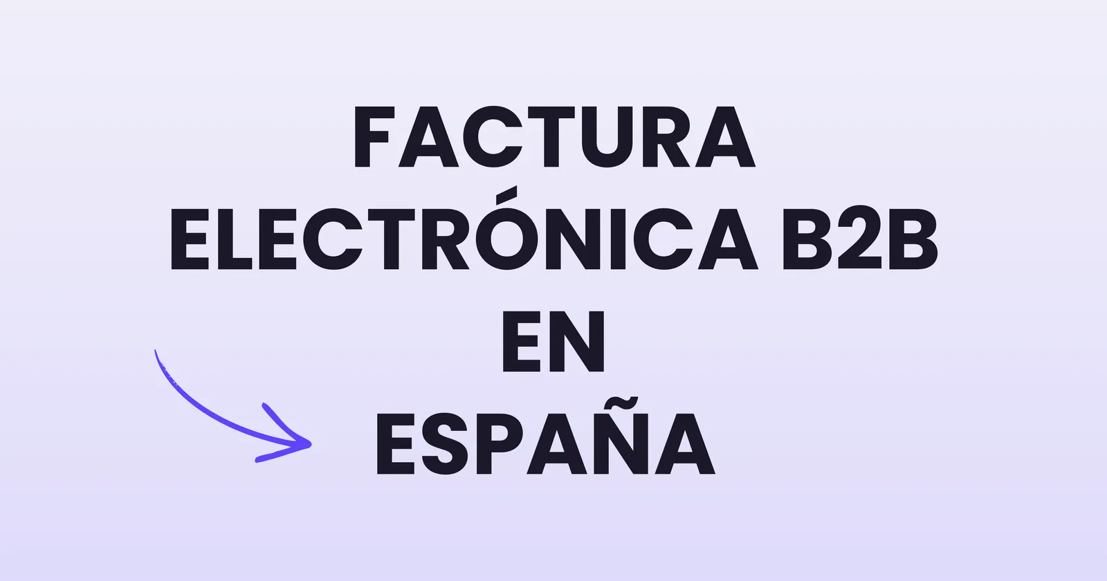 Qué es la factura electrónica B2B en España y cómo afecta a tu gestoría en 2026