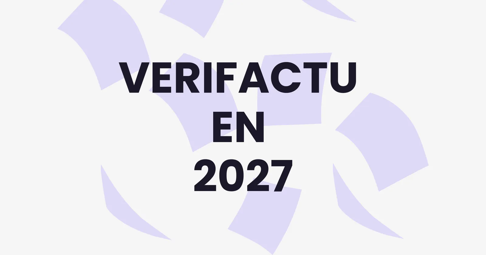 VeriFactu 2027: por qué empezar a digitalizar la captura de facturas recibidas ahora, antes del aplazamiento del Real Decreto-ley 15/2025