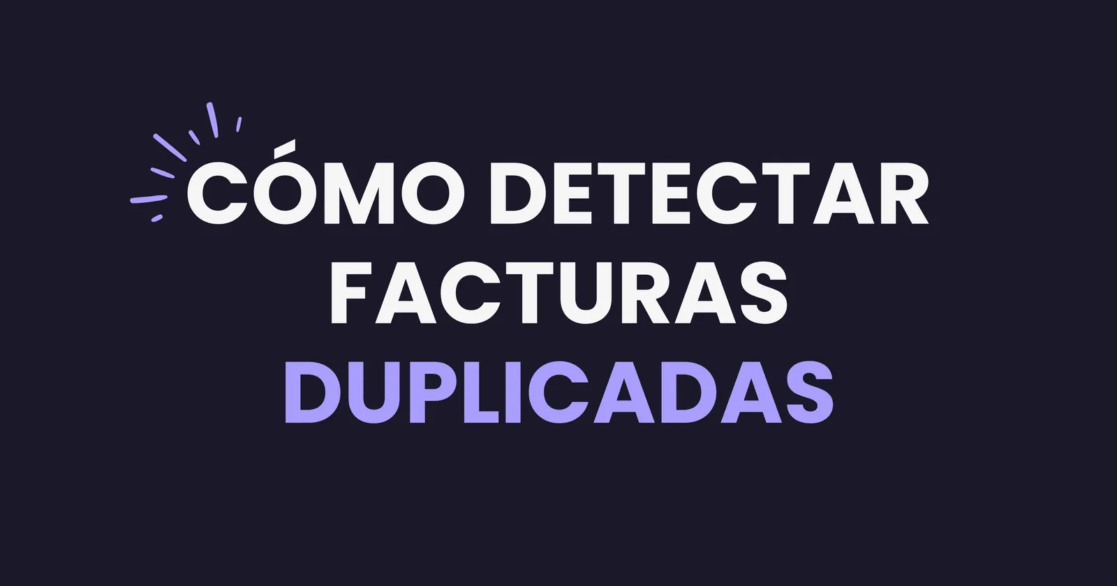 Detectar facturas duplicadas: cómo evitarlas