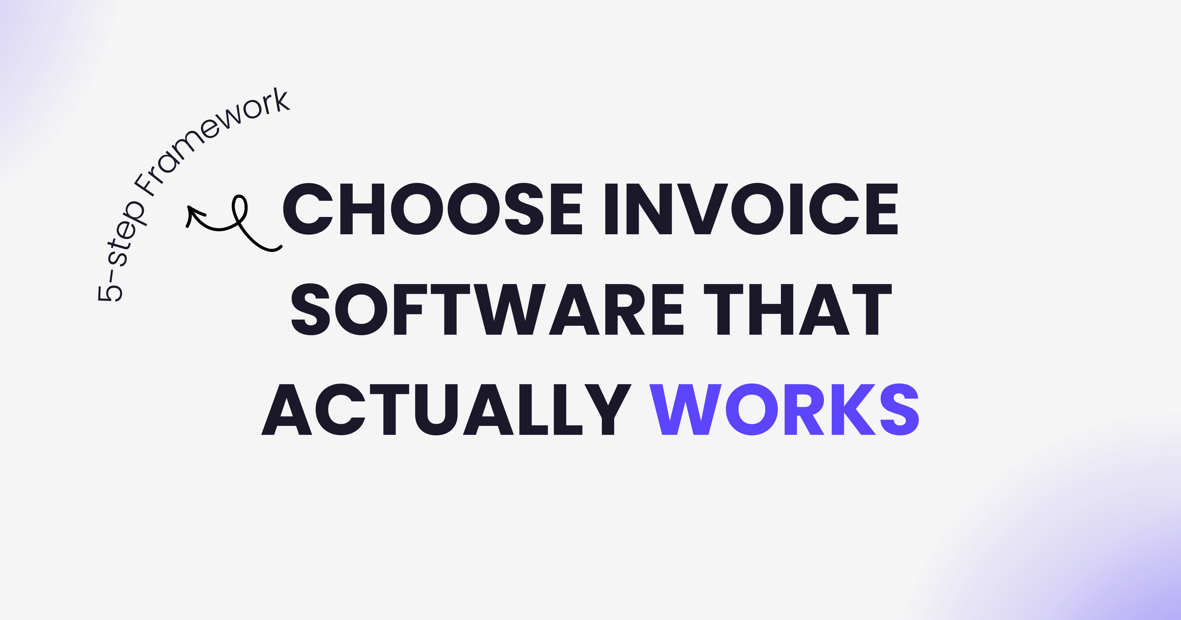 Five step framework to choose invoice management software that actually works for your business