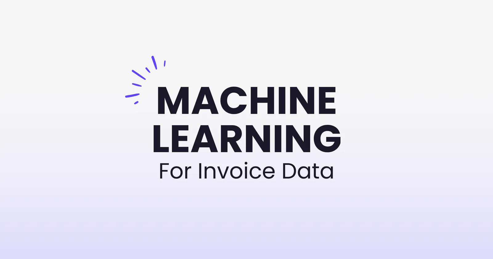 Machine Learning for Invoice Data: A Practical Guide - Understanding how ML algorithms extract and process invoice information automatically