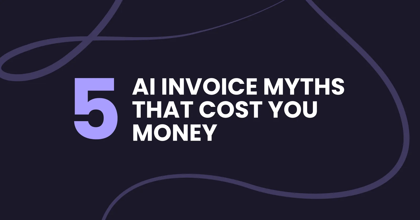 5 AI Invoice Myths That Cost You Money - Debunking common misconceptions about AI invoice processing automation