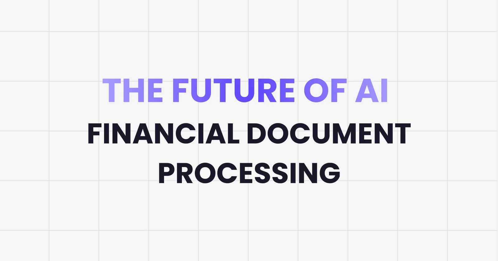 The Future of AI in Financial Document Processing - Emerging technologies reshaping autonomous finance and document automation