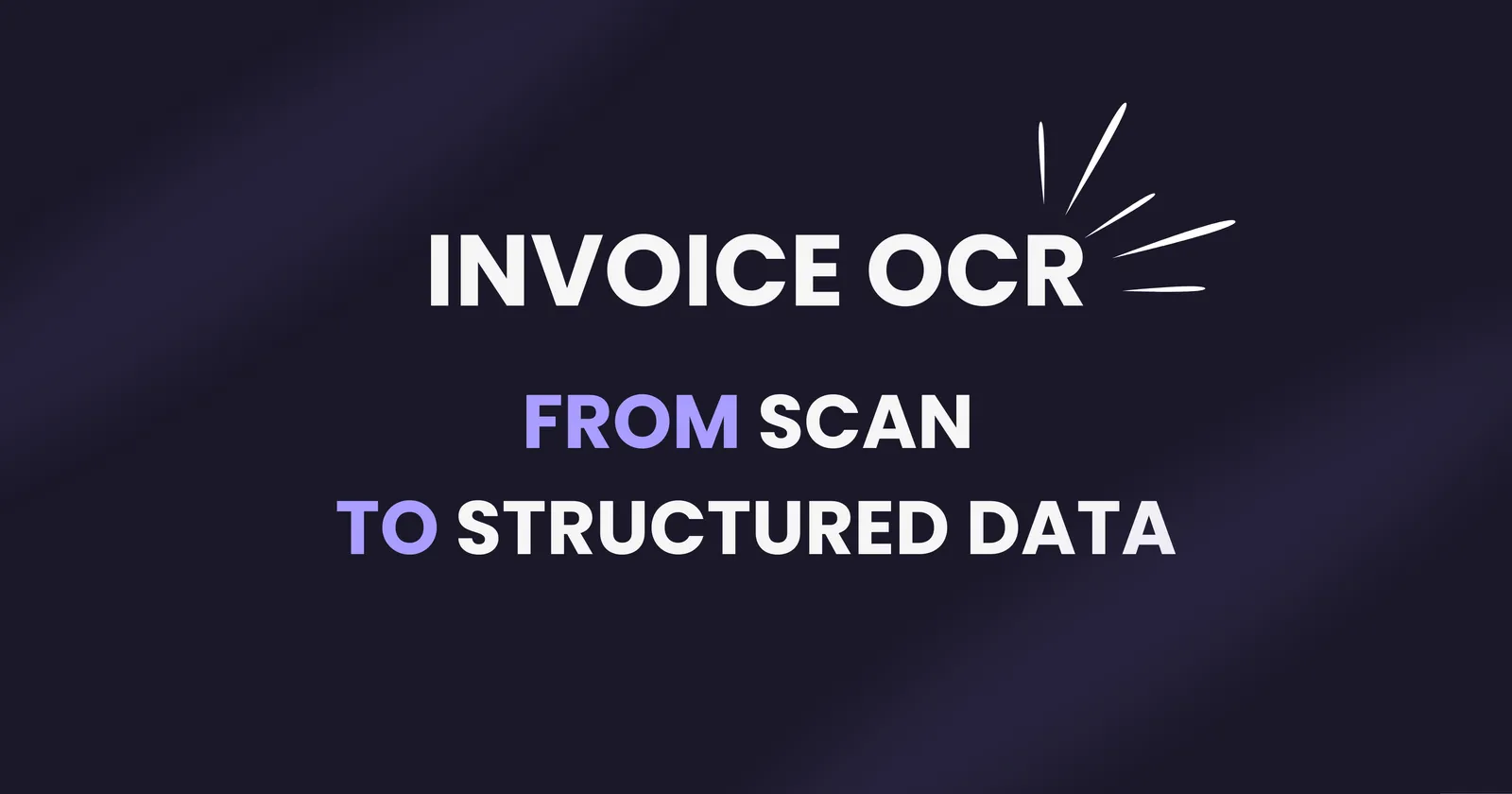 Invoice OCR Explained: From Scan to Structured Data - Complete guide to optical character recognition for invoice processing