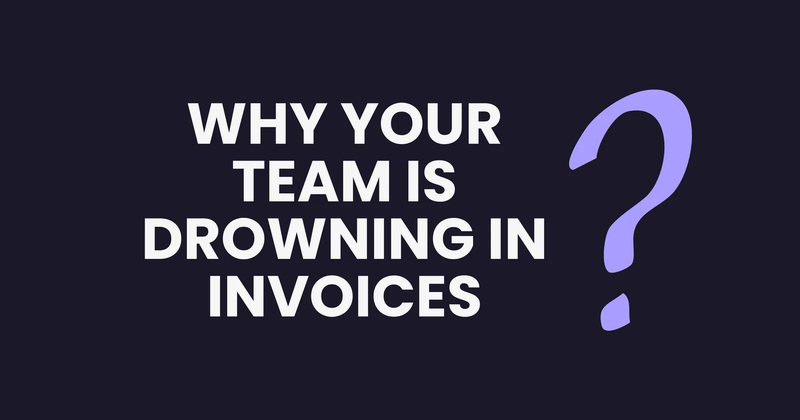AP Bottlenecks: Why Your Team is Drowning in Invoices