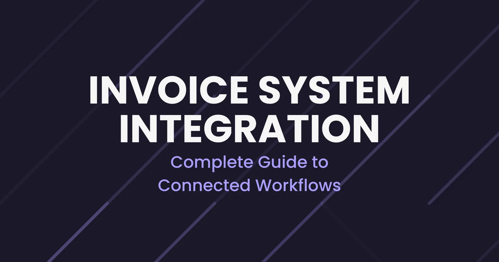 Invoice System Integration: Complete Guide to Connected Workflows