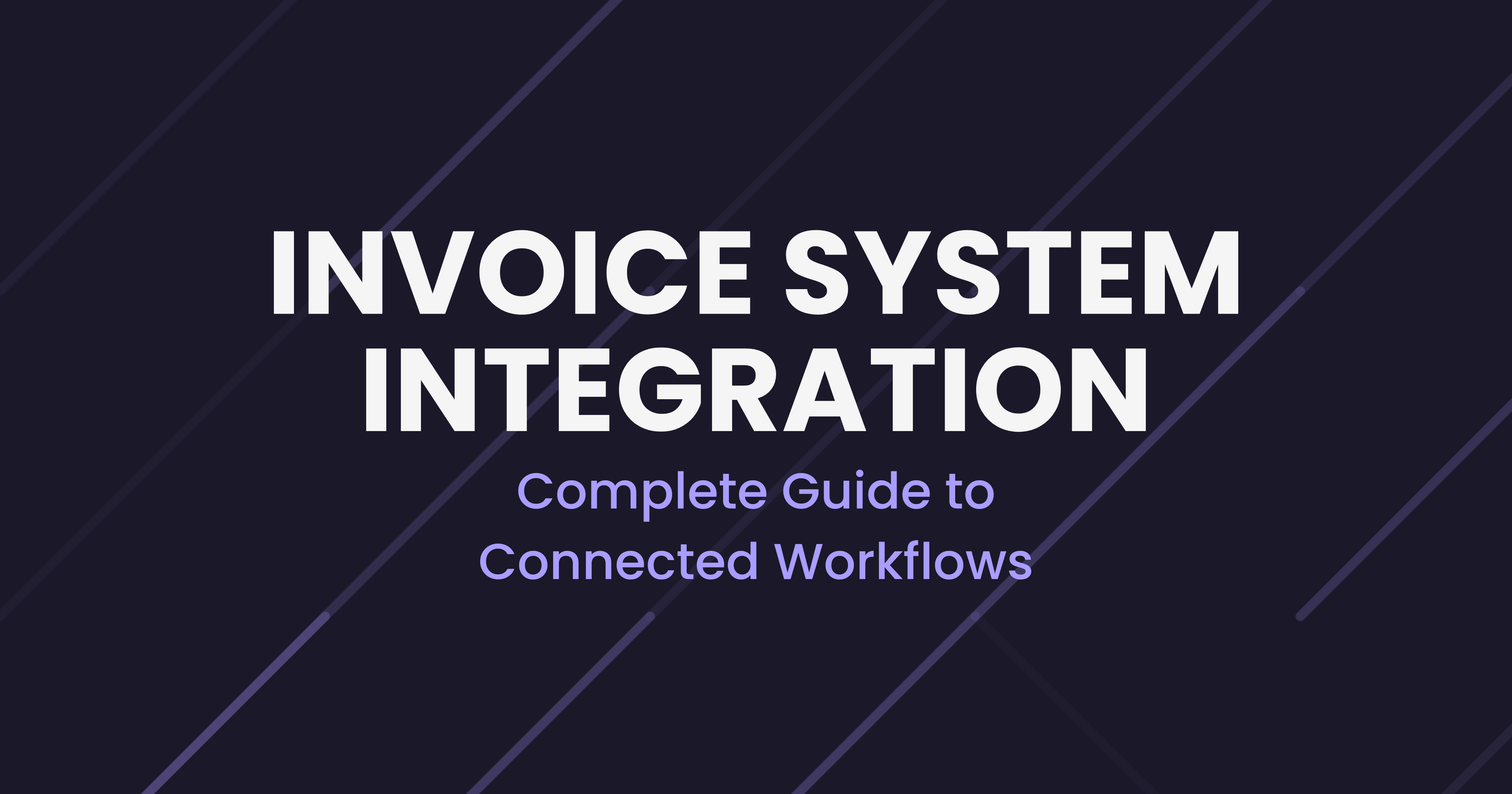 Invoice System Integration: Complete Guide to Connected Workflows