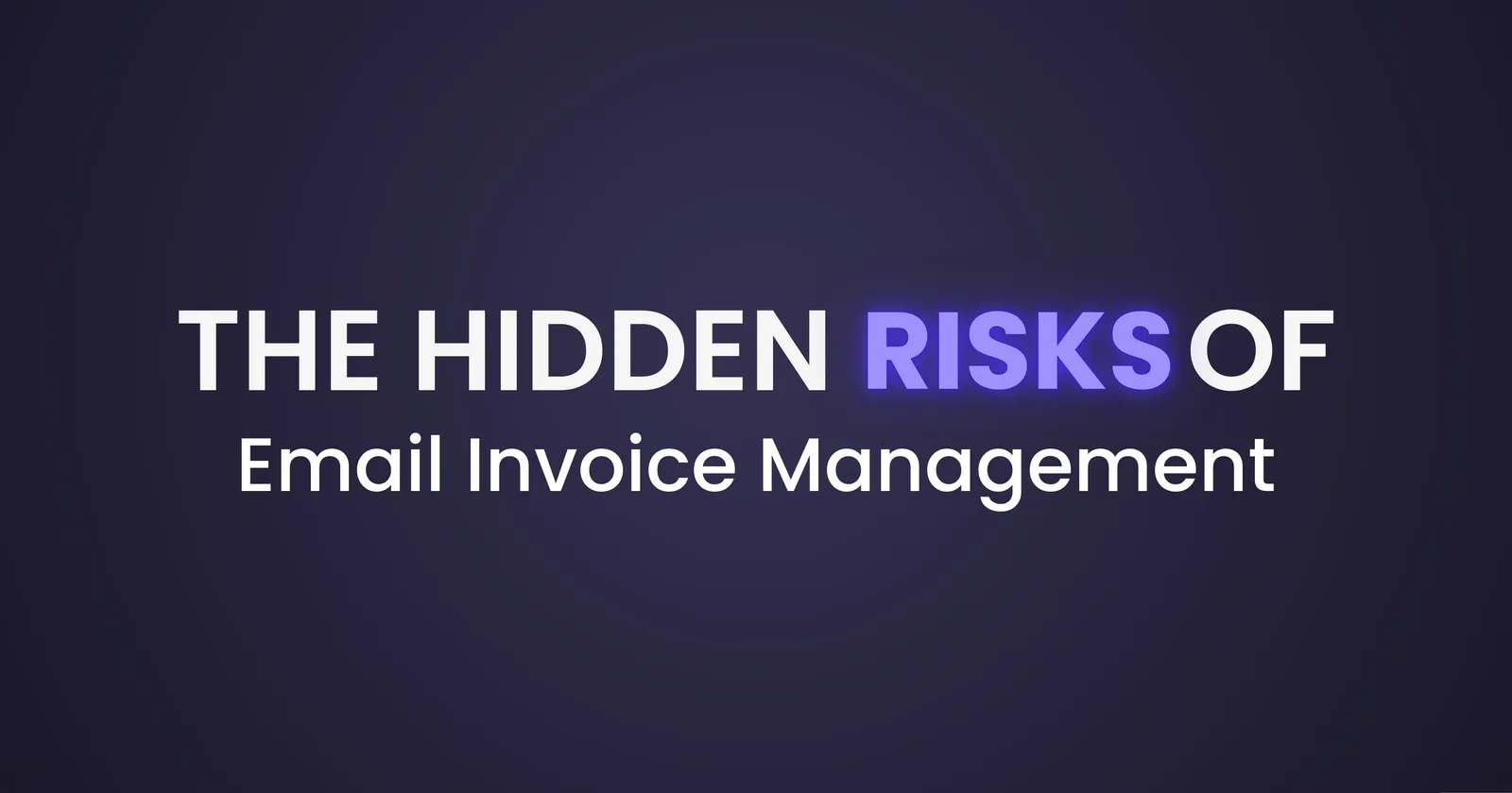 The Hidden Risks of Email Invoice Management