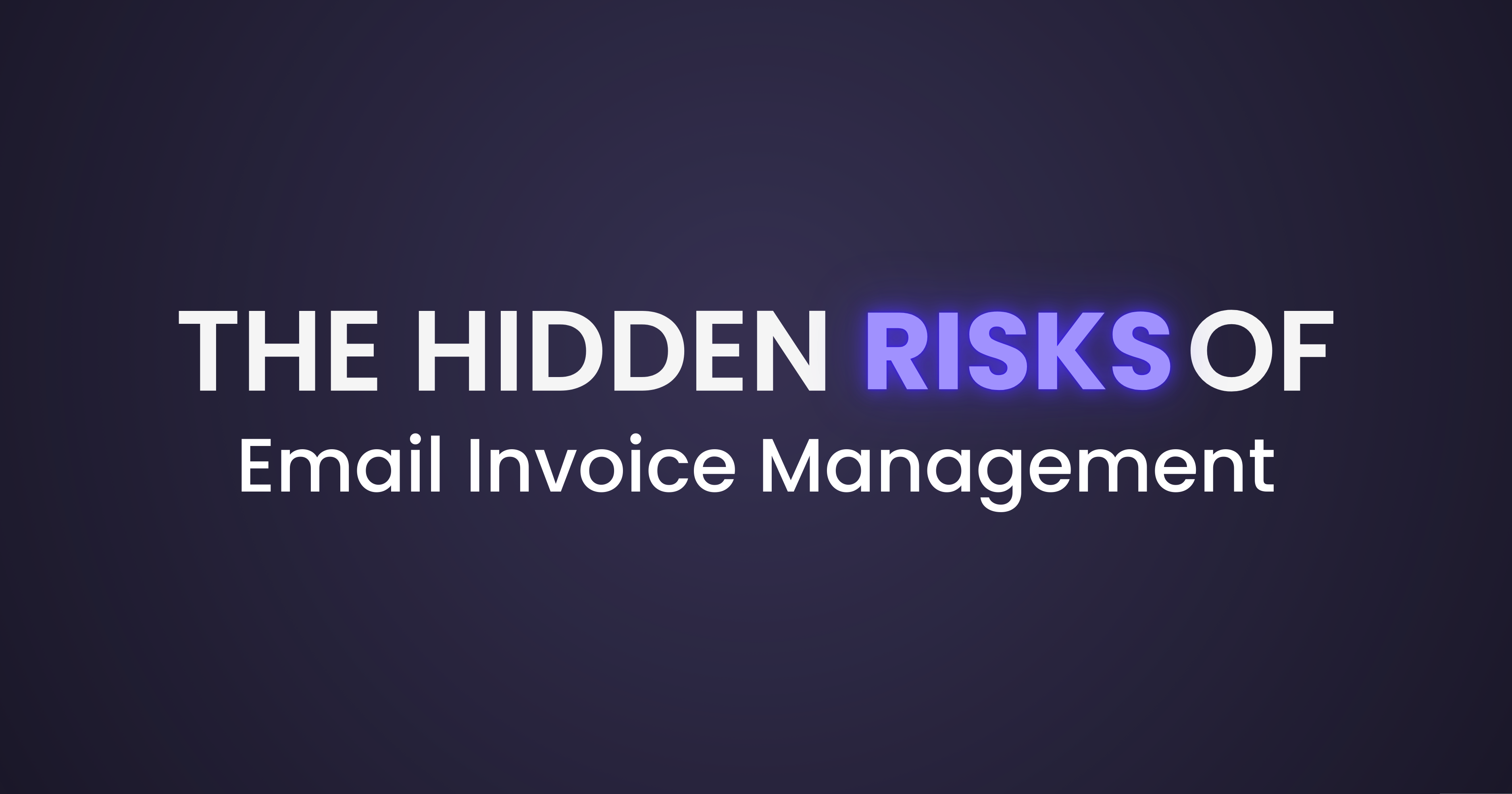 The Hidden Risks of Email Invoice Management