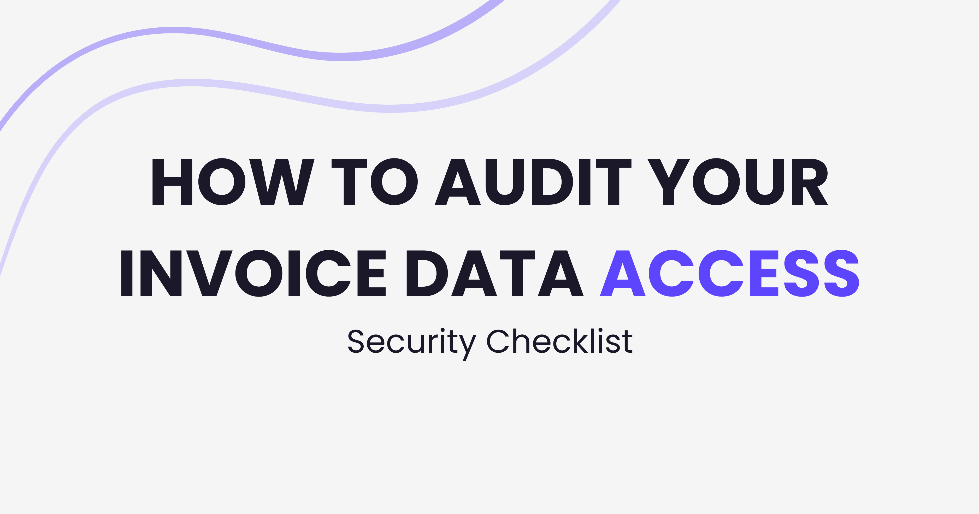 How to Audit Your Invoice Data Access (Security Checklist)