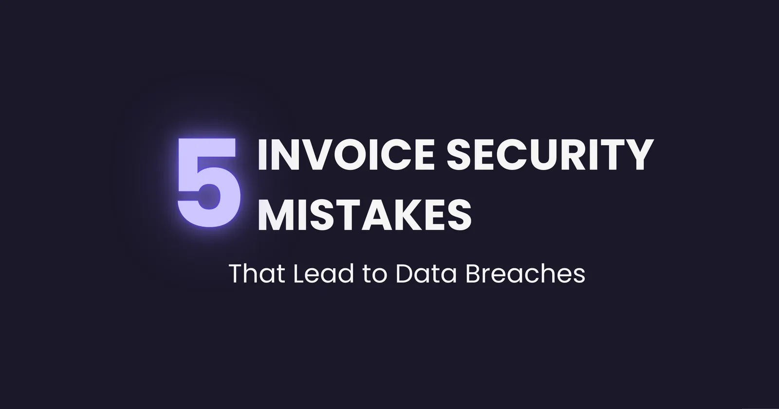 5 Invoice Security Mistakes That Lead to Data Breaches
