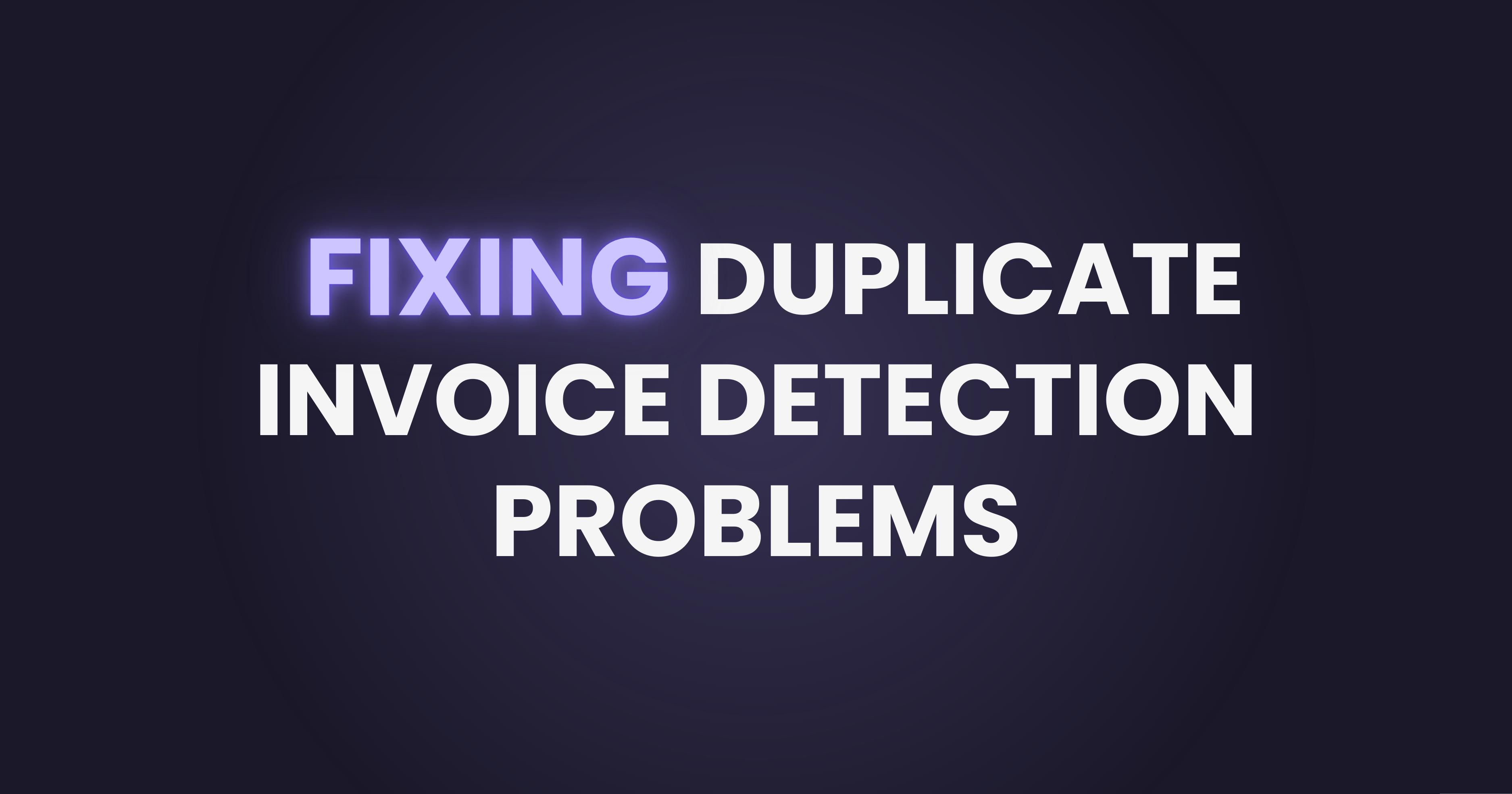 Fixing Duplicate Invoice Detection Problems