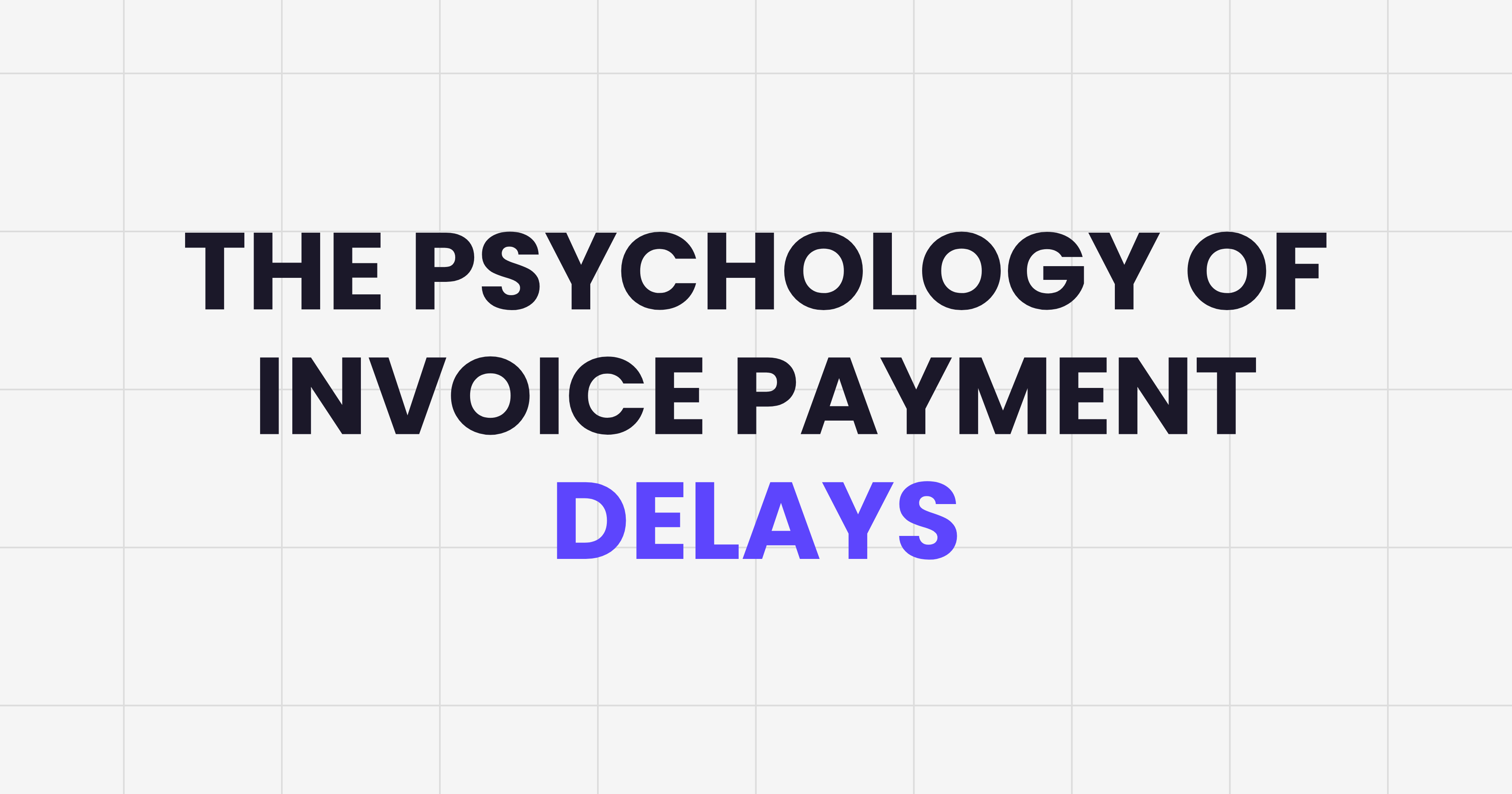 The Psychology of Invoice Payment Delays