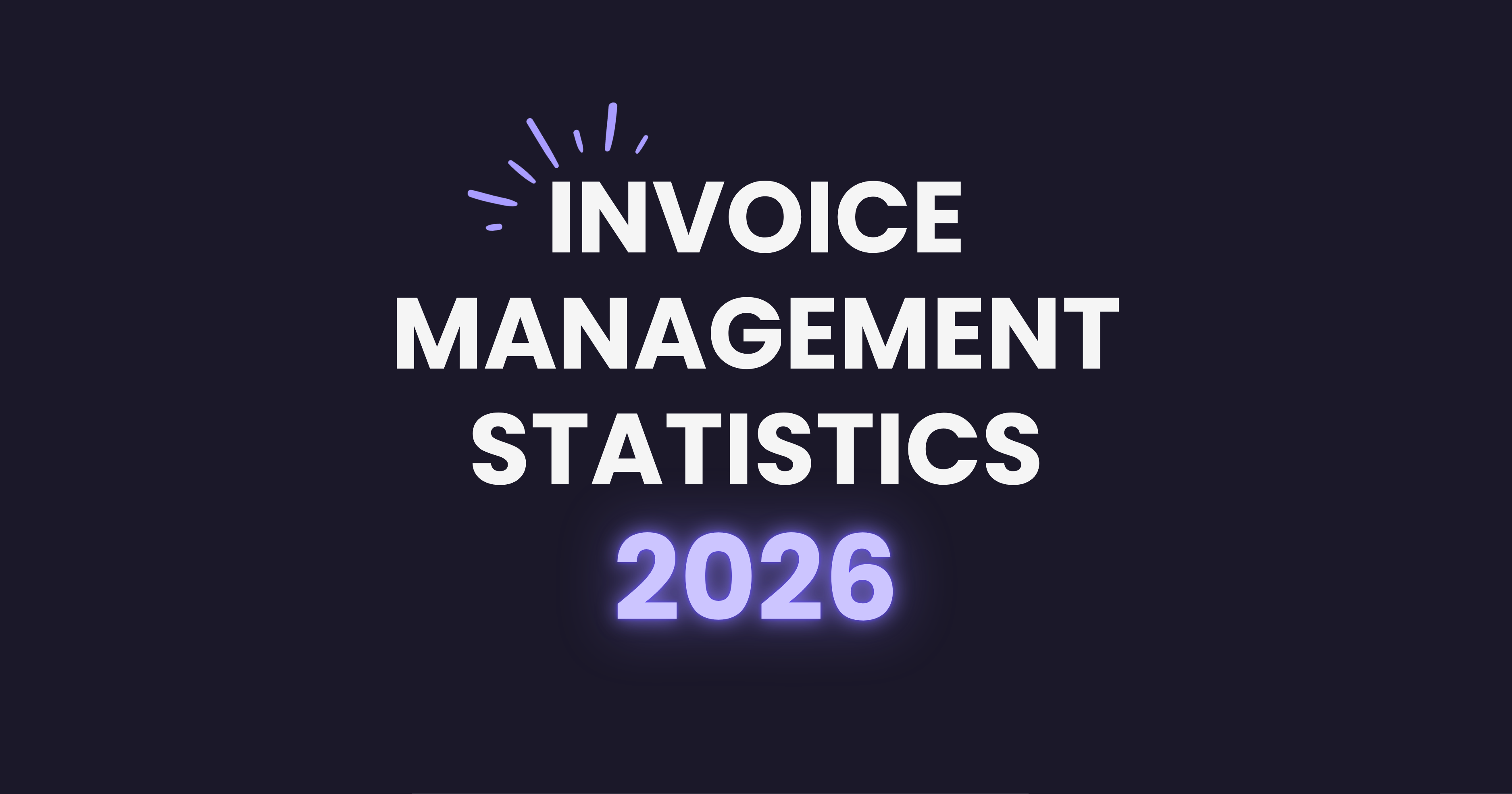Invoice Management Statistics 2026: Latest Data & Trends