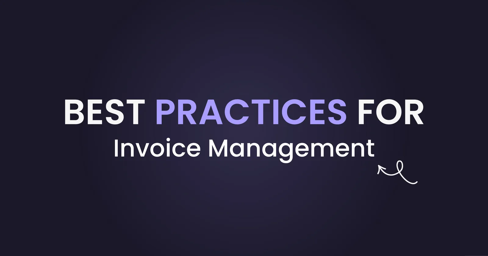 Best Practices for Invoice Management in 2026: a complete guide to capture, automation, approval, KPIs and security for AP teams
