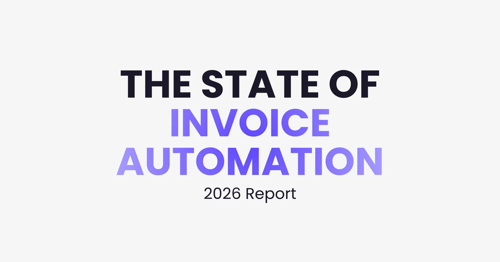 The State of Invoice Automation: 2026 Report — adoption data, emerging trends, benchmarks and what comes next for AP teams