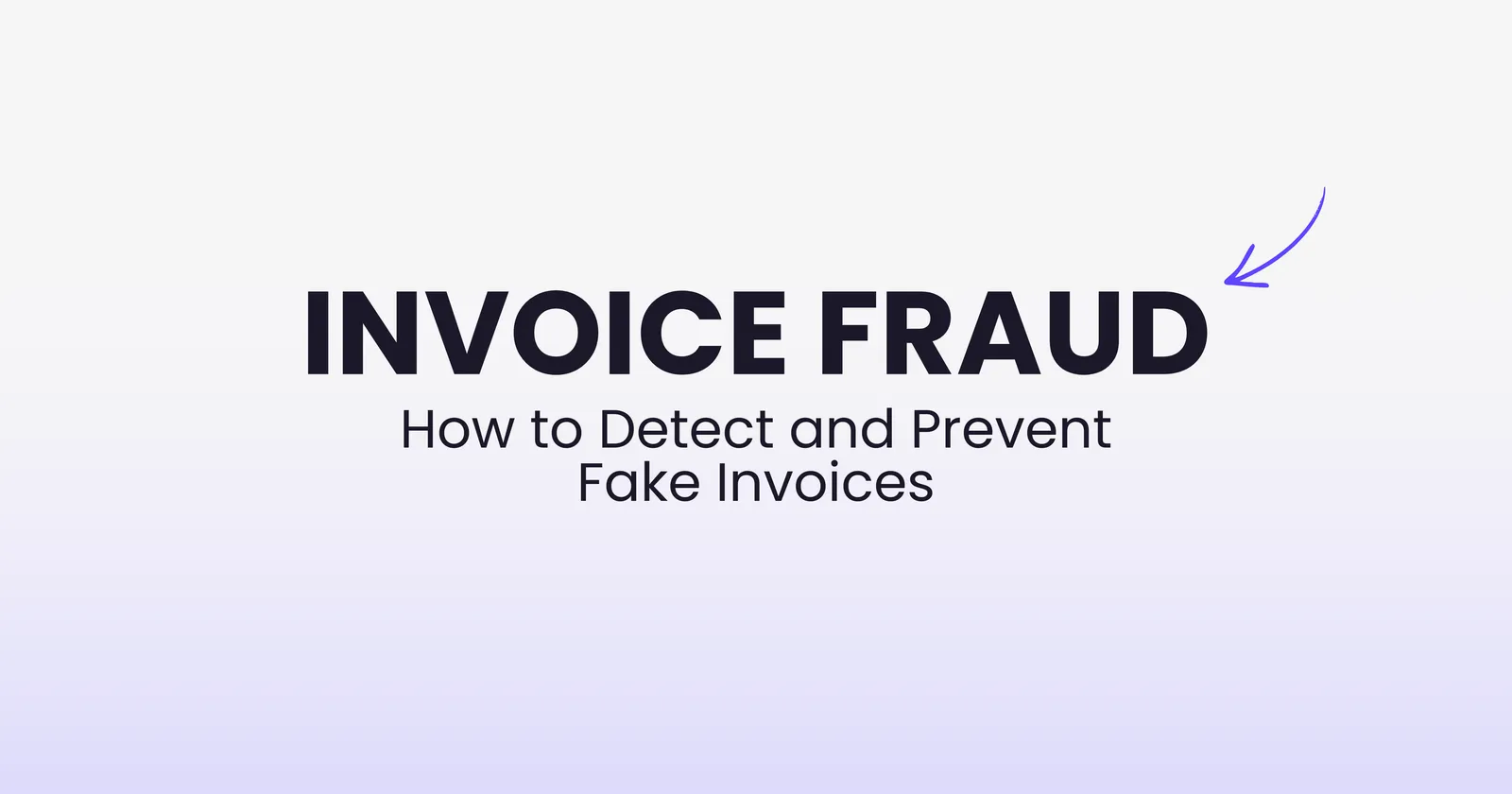 Invoice fraud detection and prevention guide 2026: how to identify and stop fake invoices and BEC attacks in accounts payable