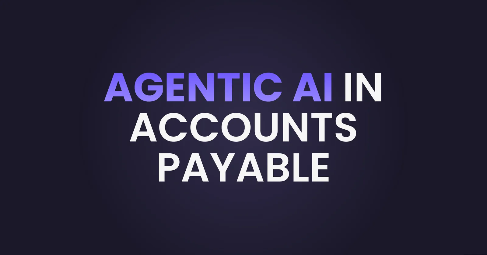 Agentic AI in accounts payable 2026: what it means for your finance team and how autonomous AP works