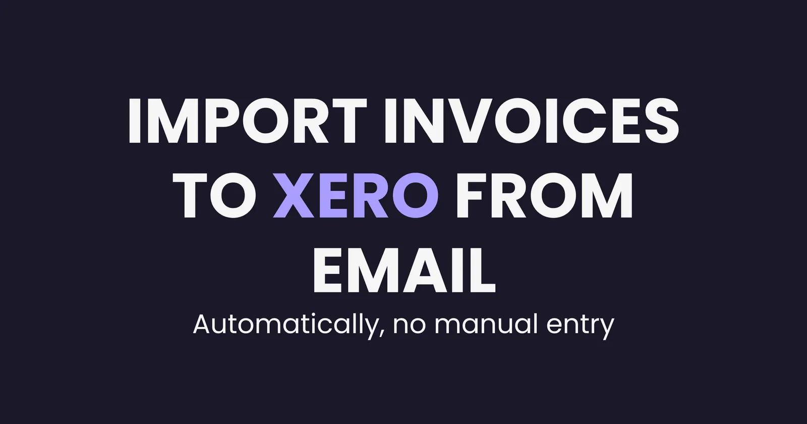 How to import invoices to Xero from email automatically (without manual entry)