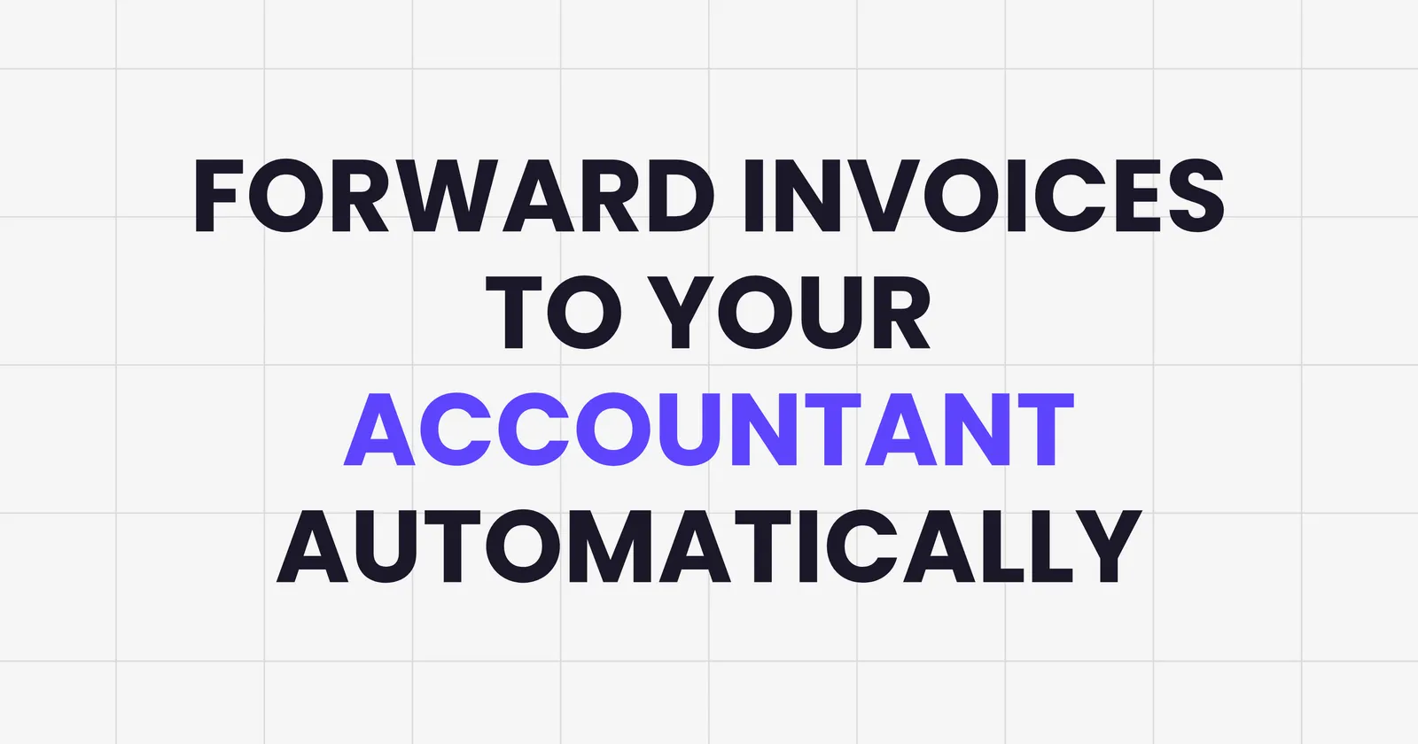 Forward invoices to your accountant automatically (without the back-and-forth email chase)
