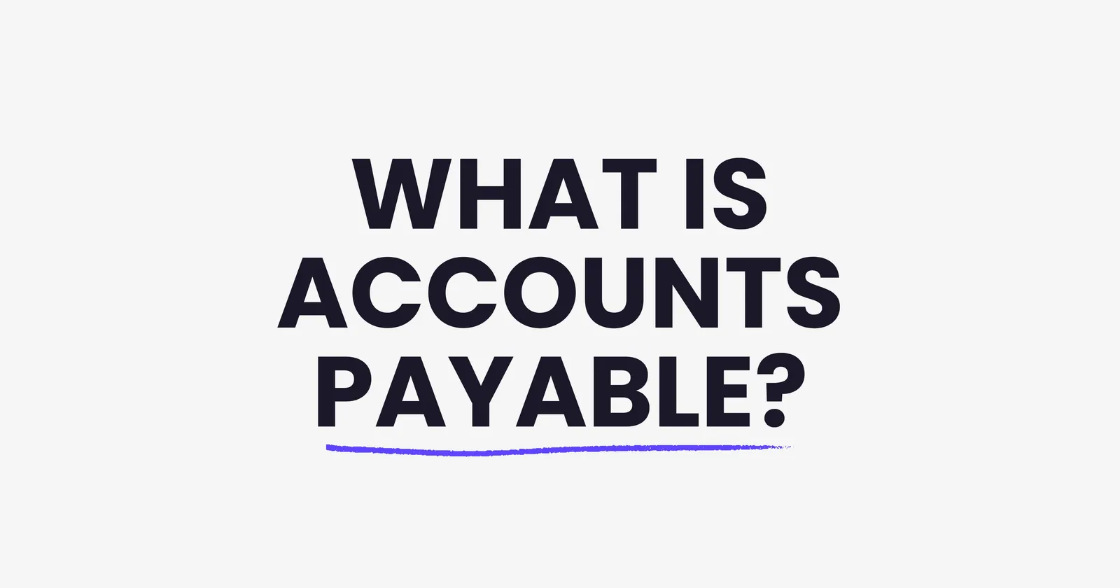 What Is Accounts Payable? A No-Jargon Guide for Owners Who Aren't Accountants