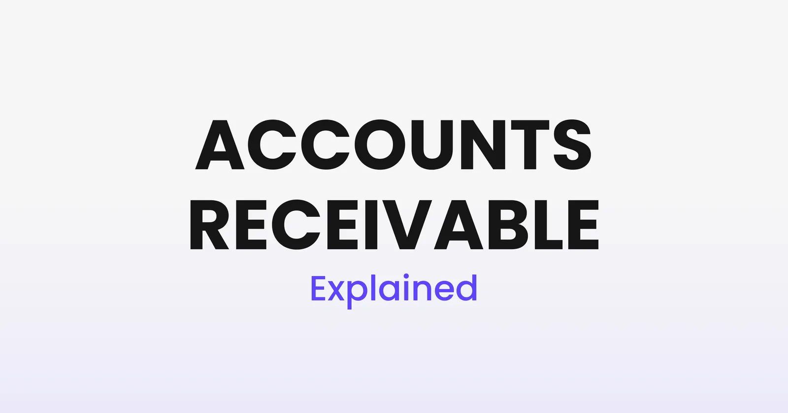 Accounts Receivable Explained: The Money Owed to You
