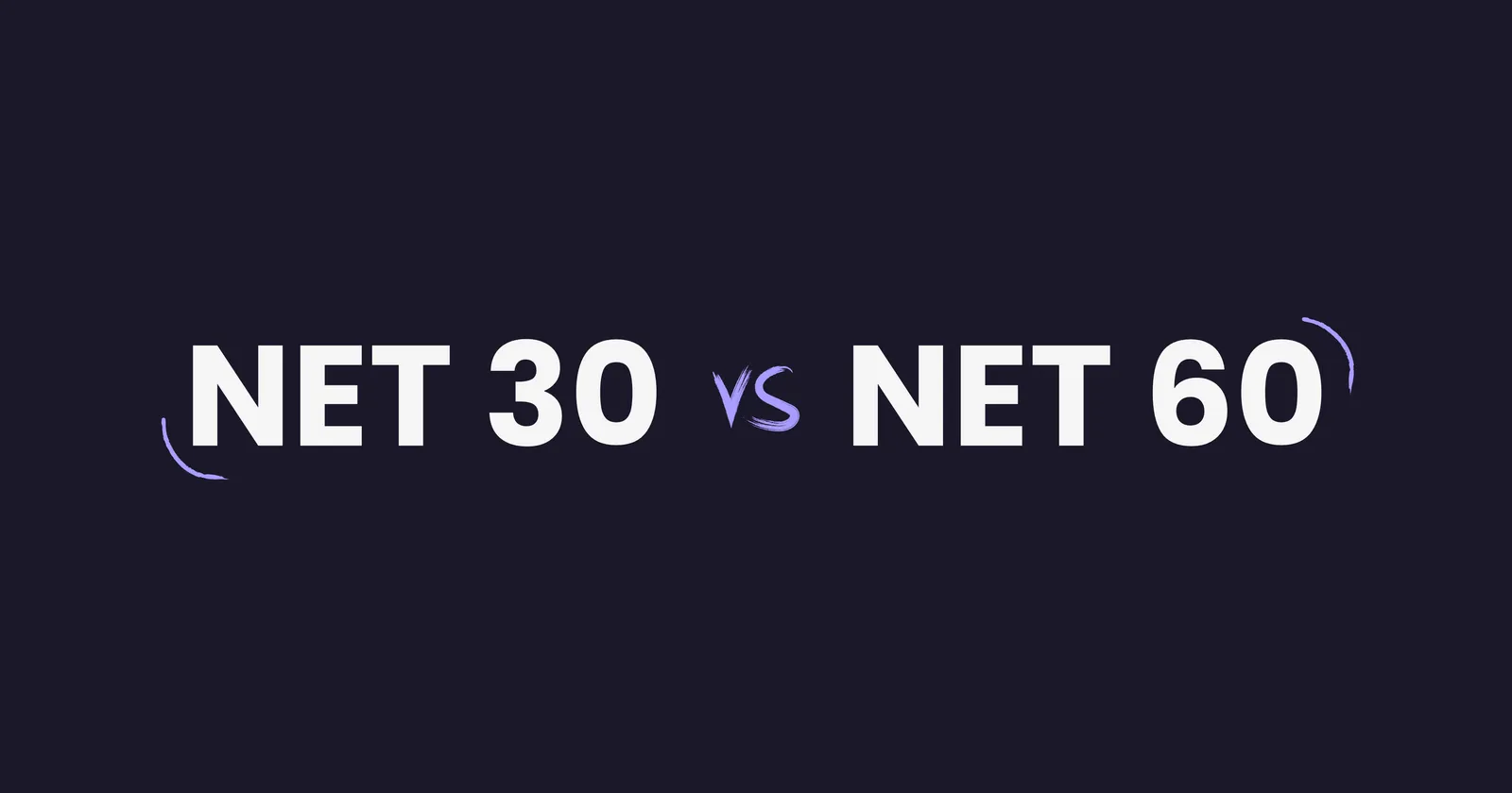 Net 30 vs Net 60: What Payment Terms Really Mean for Your Cash