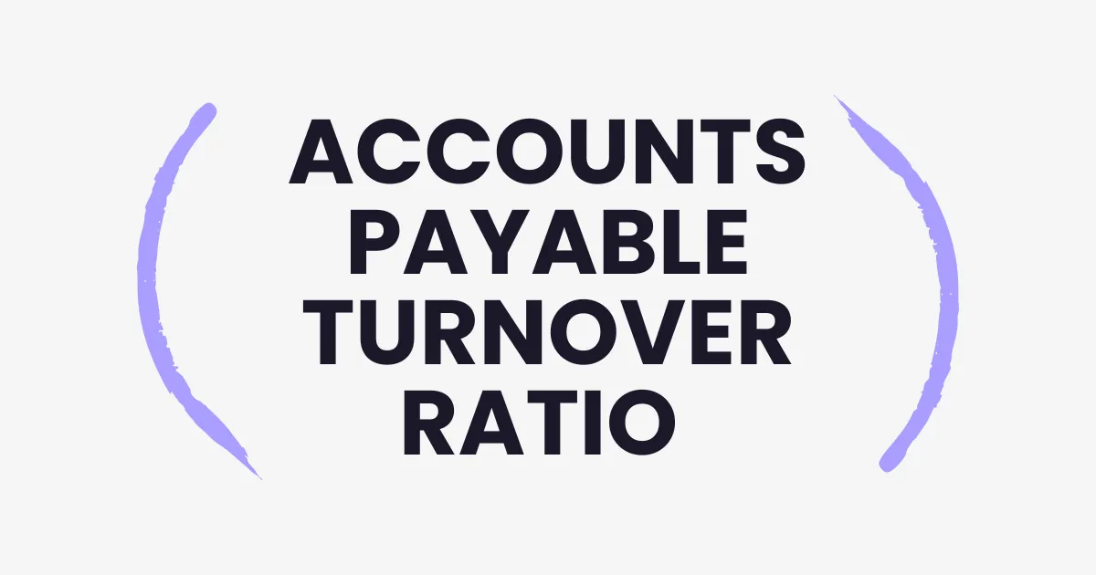 Accounts Payable Turnover Ratio Explained